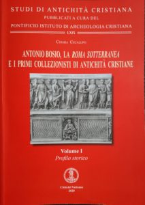 Antonio Bosio, La Roma Sotterranea e i primi collezionisti di antichità cristiane Volume I